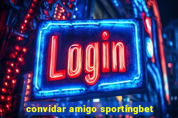 convidar amigo sportingbet